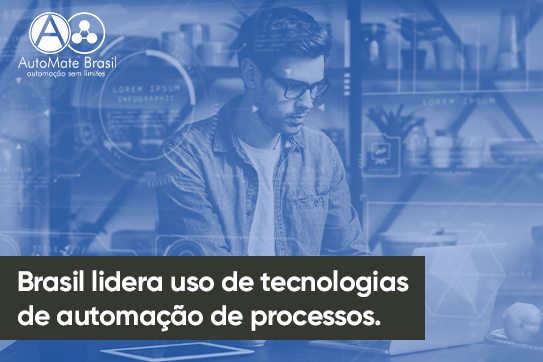 Brasil lidera uso de tecnologias de automação de processos